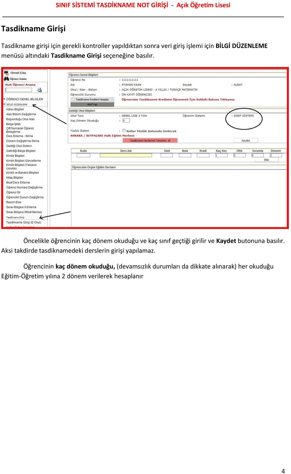 Öncelikle öğrencinin kaç dönem okuduğu ve kaç sınıf geçtiği girilir ve Kaydet butonuna basılır.