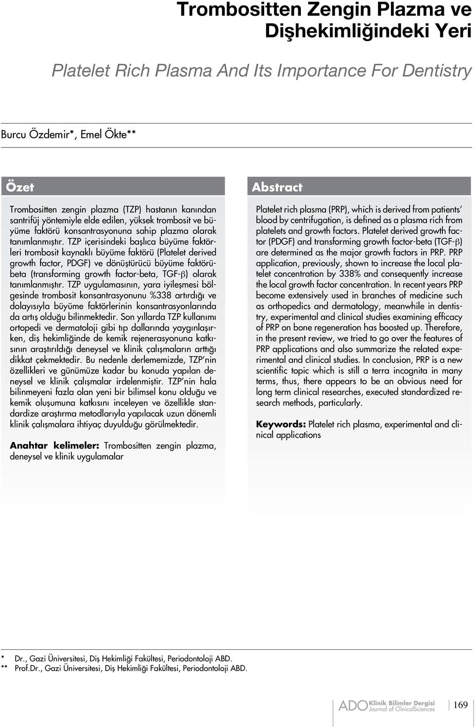 TZP içerisindeki başlıca büyüme faktörleri trombosit kaynaklı büyüme faktörü (Platelet derived growth factor, PDGF) ve dönüştürücü büyüme faktörübeta (transforming growth factor-beta, TGF-β) olarak