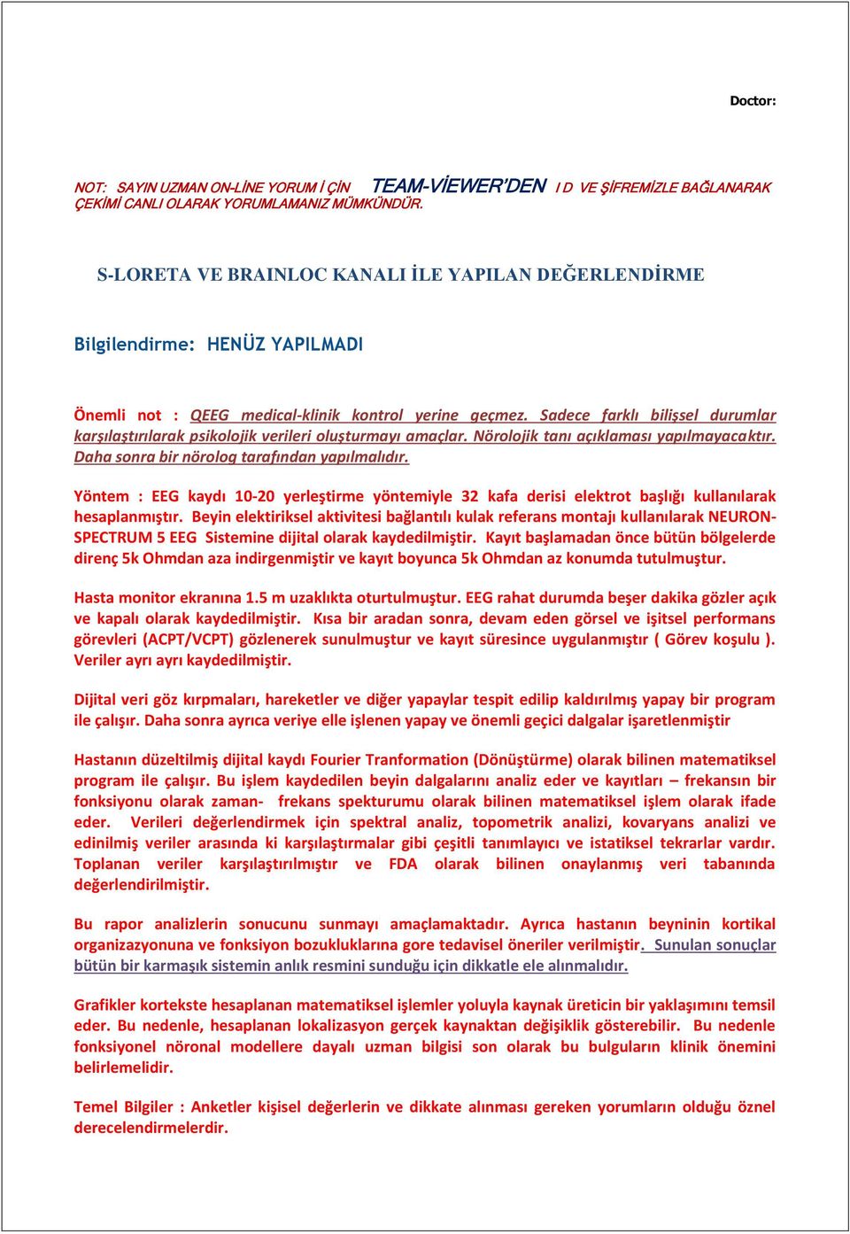 Sadece farklı bilişsel durumlar karşılaştırılarak psikolojik verileri oluşturmayı amaçlar. Nörolojik tanı açıklaması yapılmayacaktır. Daha sonra bir nörolog tarafından yapılmalıdır.