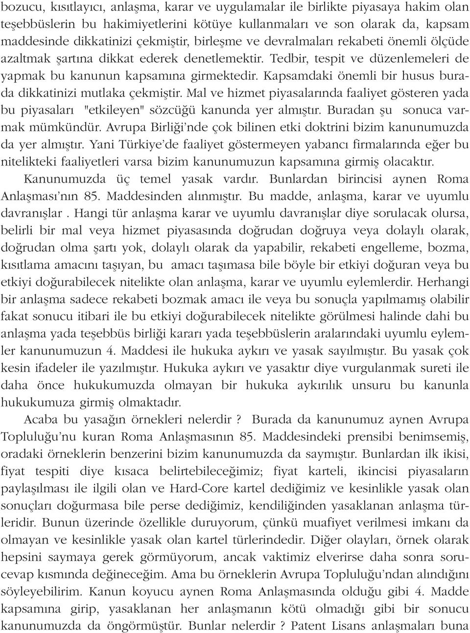 Kapsamdaki önemli bir husus burada dikkatinizi mutlaka çekmifltir. Mal ve hizmet piyasalar nda faaliyet gösteren yada bu piyasalar "etkileyen" sözcü ü kanunda yer alm flt r.