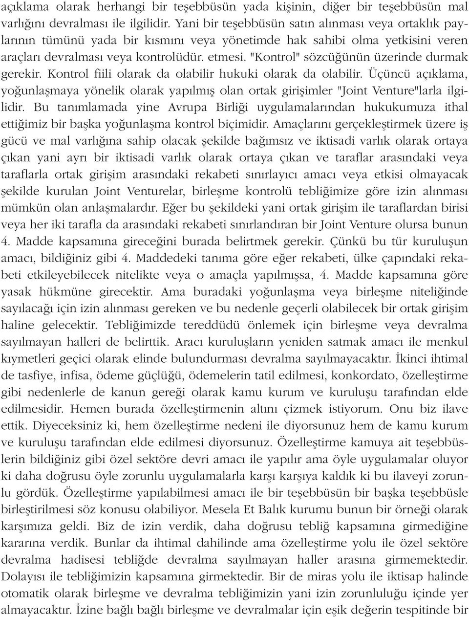 "Kontrol" sözcü ünün üzerinde durmak gerekir. Kontrol fiili olarak da olabilir hukuki olarak da olabilir.