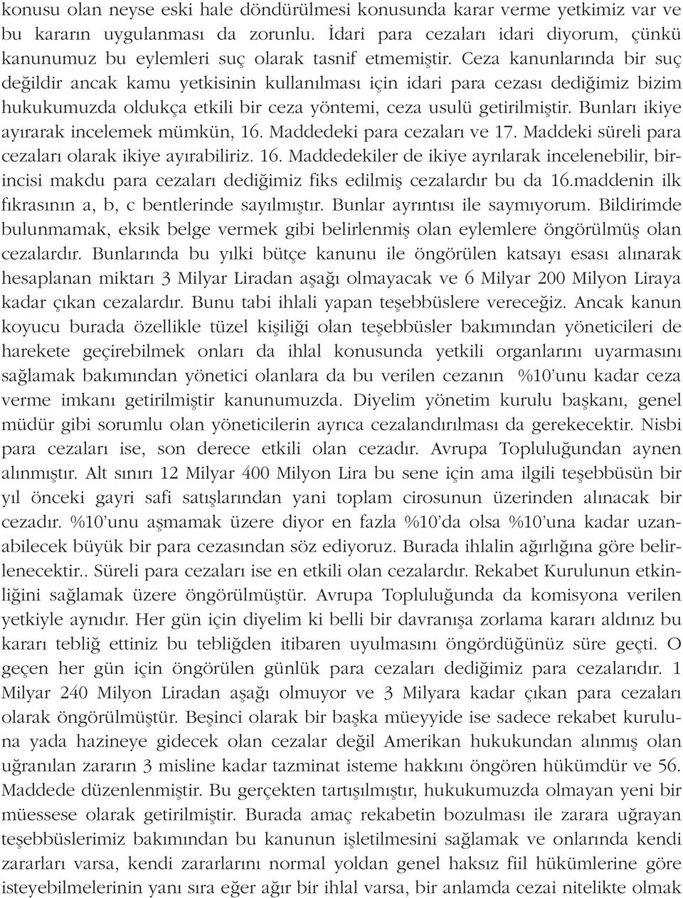 Ceza kanunlar nda bir suç de ildir ancak kamu yetkisinin kullan lmas için idari para cezas dedi imiz bizim hukukumuzda oldukça etkili bir ceza yöntemi, ceza usulü getirilmifltir.