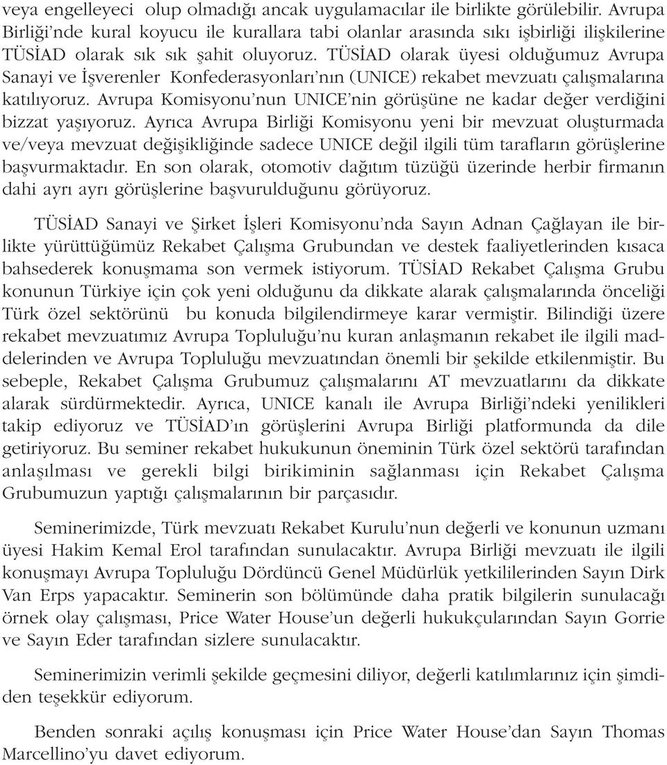 TÜS AD olarak üyesi oldu umuz Avrupa Sanayi ve flverenler Konfederasyonlar n n (UNICE) rekabet mevzuat çal flmalar na kat l yoruz.