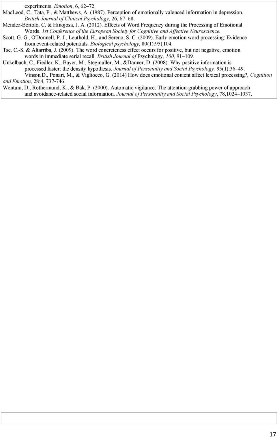 Scott, G. G., O'Donnell, P. J., Leuthold, H., and Sereno, S. C. (2009). Early emotion word processing: Evidence from event-related potentials. Biological psychology, 80(1):95{104. Tse, C.-S.