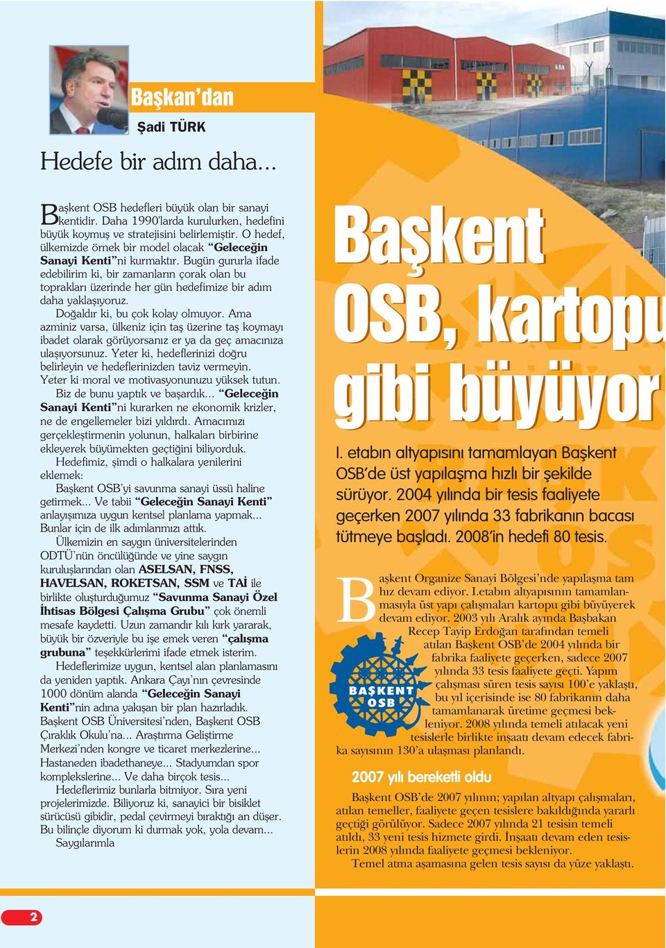 Bugün gururla ifade edebilirim ki, bir zamanlar n çorak olan bu topraklar üzerinde her gün hedefimize bir ad m daha yaklafl yoruz. Do ald r ki, bu çok kolay olmuyor.