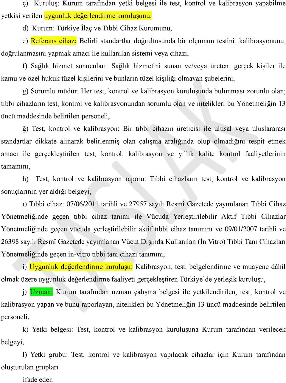 ve/veya üreten; gerçek kişiler ile kamu ve özel hukuk tüzel kişilerini ve bunların tüzel kişiliği olmayan şubelerini, g) Sorumlu müdür: Her test, kontrol ve kalibrasyon kuruluşunda bulunması zorunlu