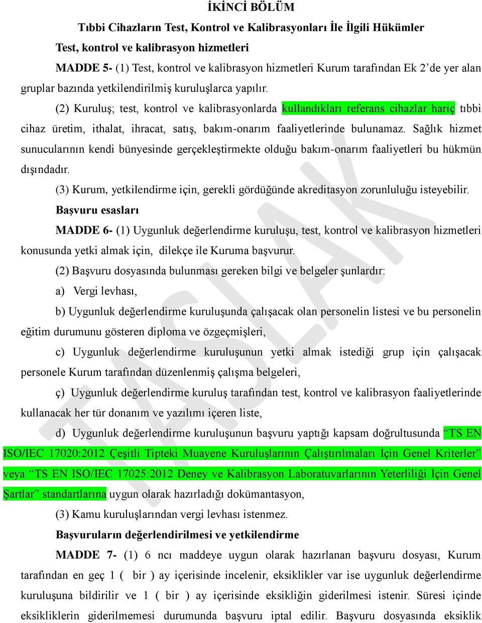 (2) Kuruluş; test, kontrol ve kalibrasyonlarda kullandıkları referans cihazlar hariç tıbbi cihaz üretim, ithalat, ihracat, satış, bakım-onarım faaliyetlerinde bulunamaz.