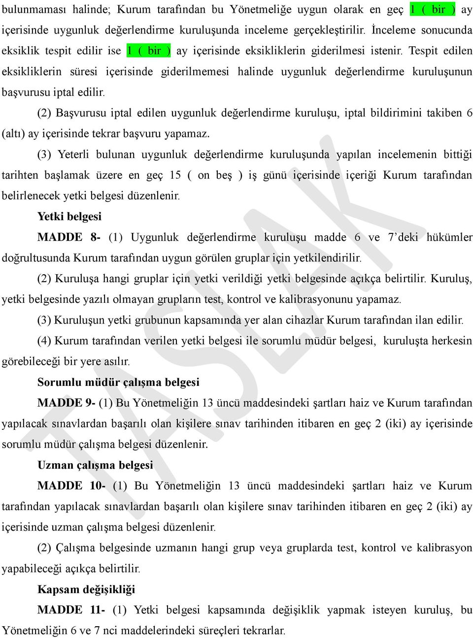 Tespit edilen eksikliklerin süresi içerisinde giderilmemesi halinde uygunluk değerlendirme kuruluşunun başvurusu iptal edilir.