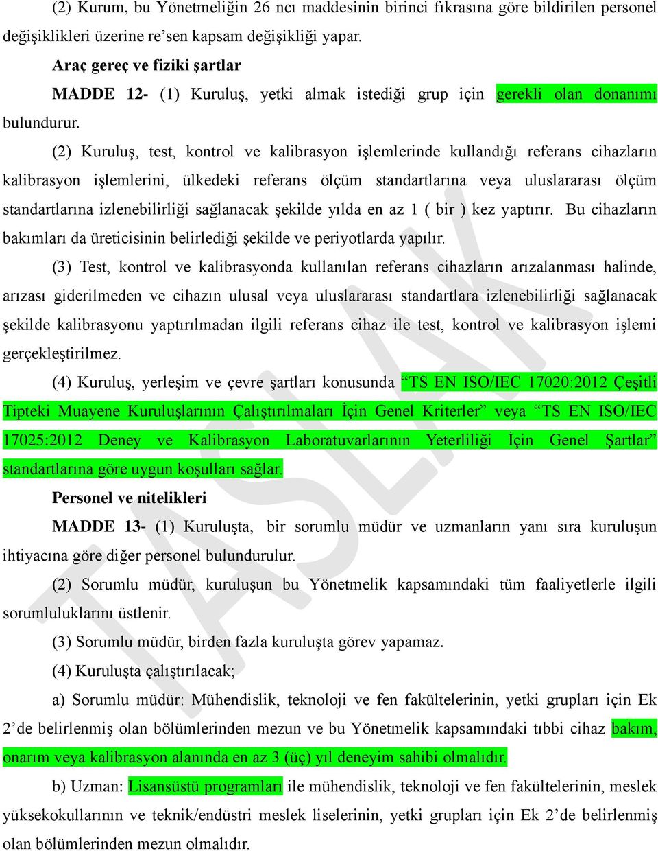 (2) Kuruluş, test, kontrol ve kalibrasyon işlemlerinde kullandığı referans cihazların kalibrasyon işlemlerini, ülkedeki referans ölçüm standartlarına veya uluslararası ölçüm standartlarına