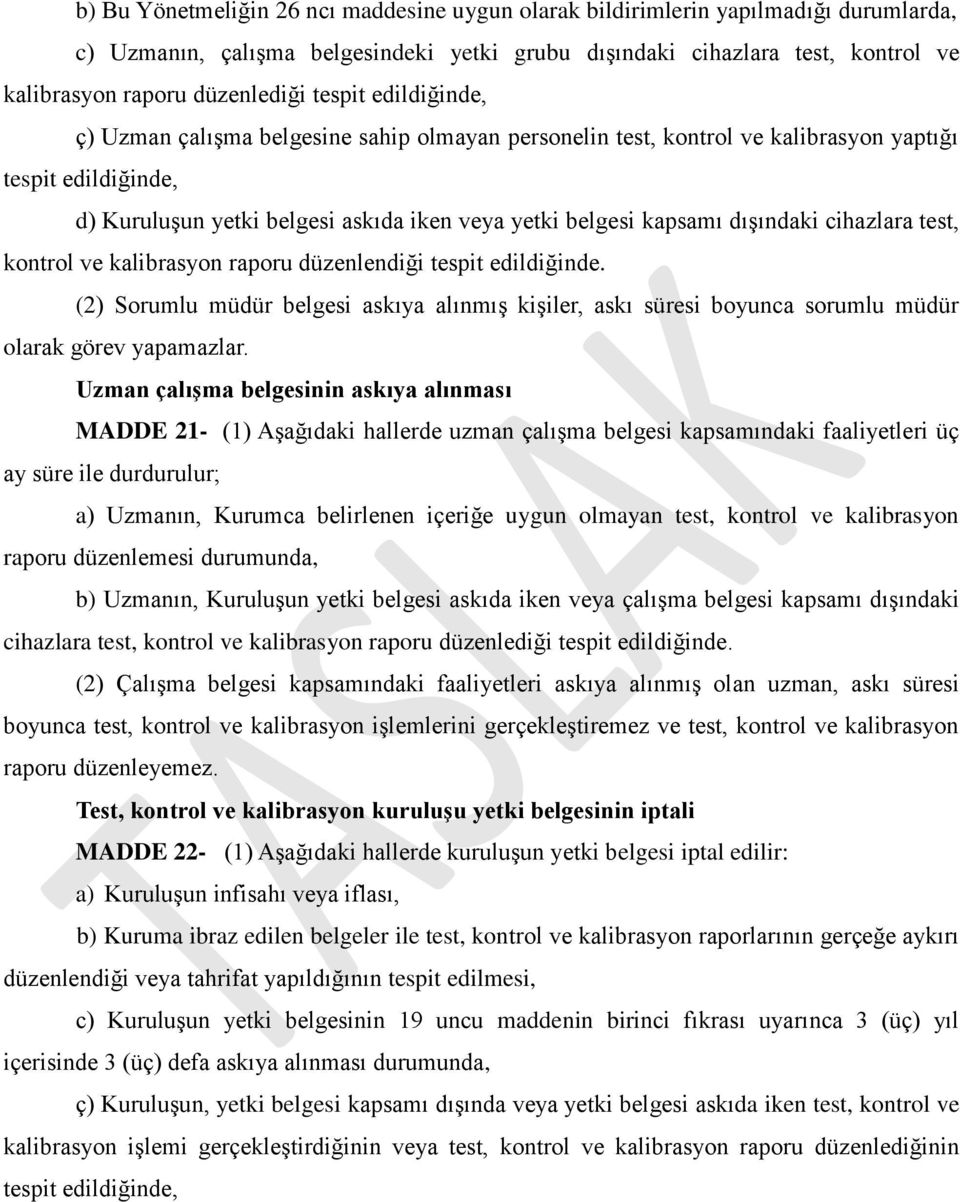 dışındaki cihazlara test, kontrol ve kalibrasyon raporu düzenlendiği tespit edildiğinde. (2) Sorumlu müdür belgesi askıya alınmış kişiler, askı süresi boyunca sorumlu müdür olarak görev yapamazlar.