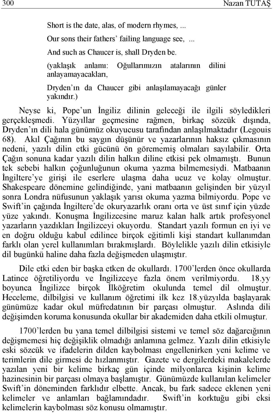 ) Neyse ki, Pope un İngiliz dilinin geleceği ile ilgili söyledikleri gerçekleşmedi.