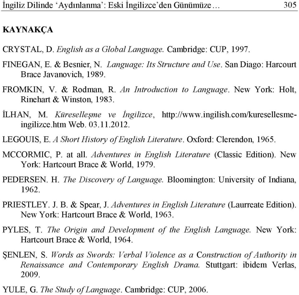 com/kuresellesmeingilizce.htm Web. 03.11.2012. LEGOUIS, E. A Short History of English Literature. Oxford: Clerendon, 1965. MCCORMIC, P. at all. Adventures in English Literature (Classic Edition).