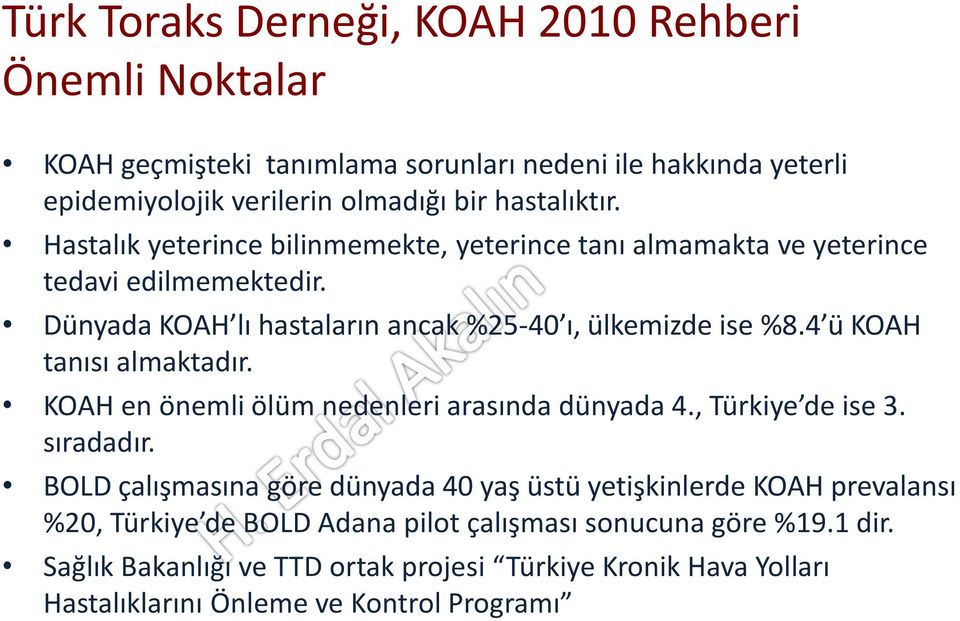 4 ü KOAH tanısı almaktadır. KOAH en önemli ölüm nedenleri arasında dünyada 4., Türkiye de ise 3. sıradadır.