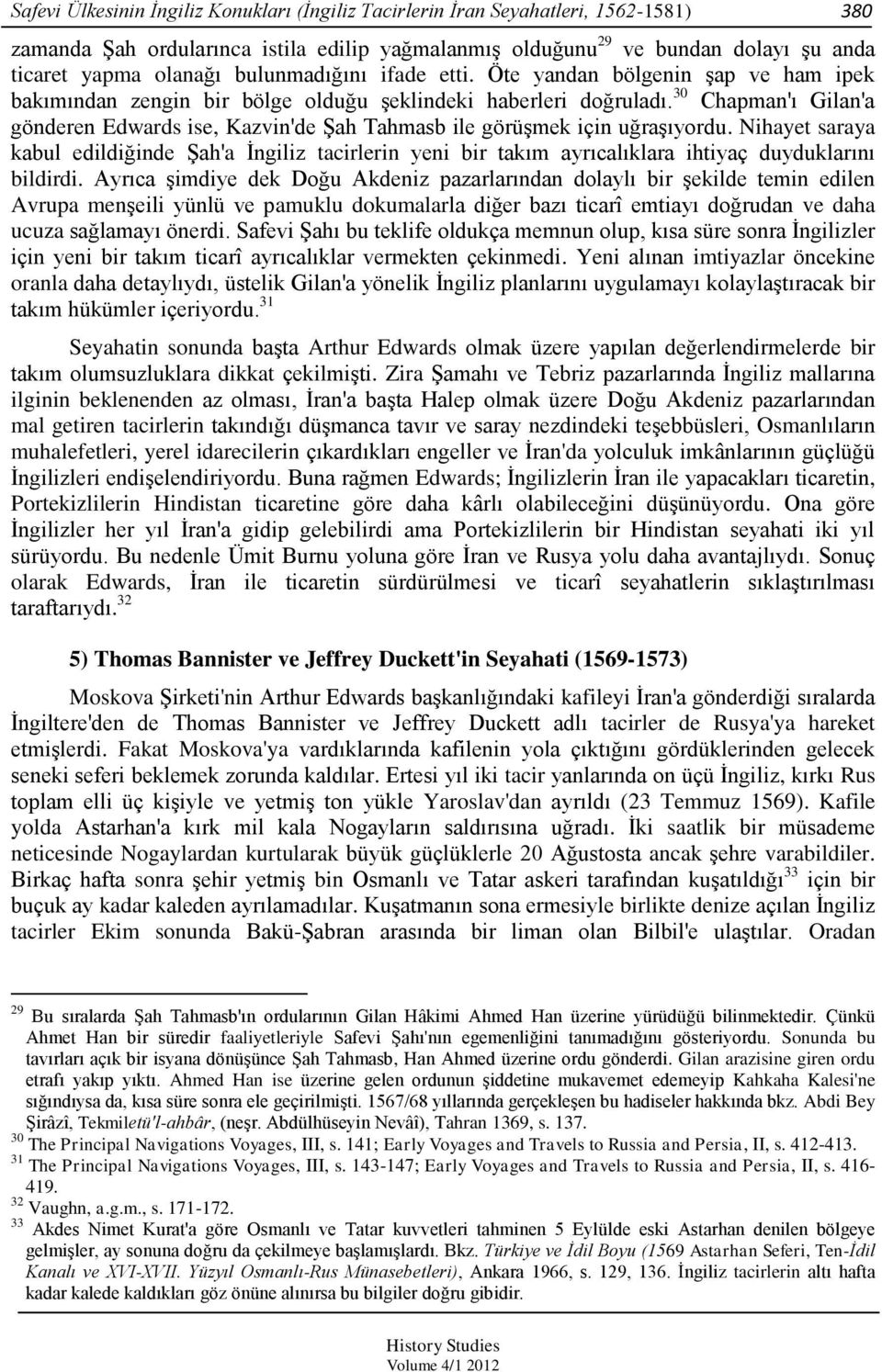 30 Chapman'ı Gilan'a gönderen Edwards ise, Kazvin'de Şah Tahmasb ile görüşmek için uğraşıyordu.