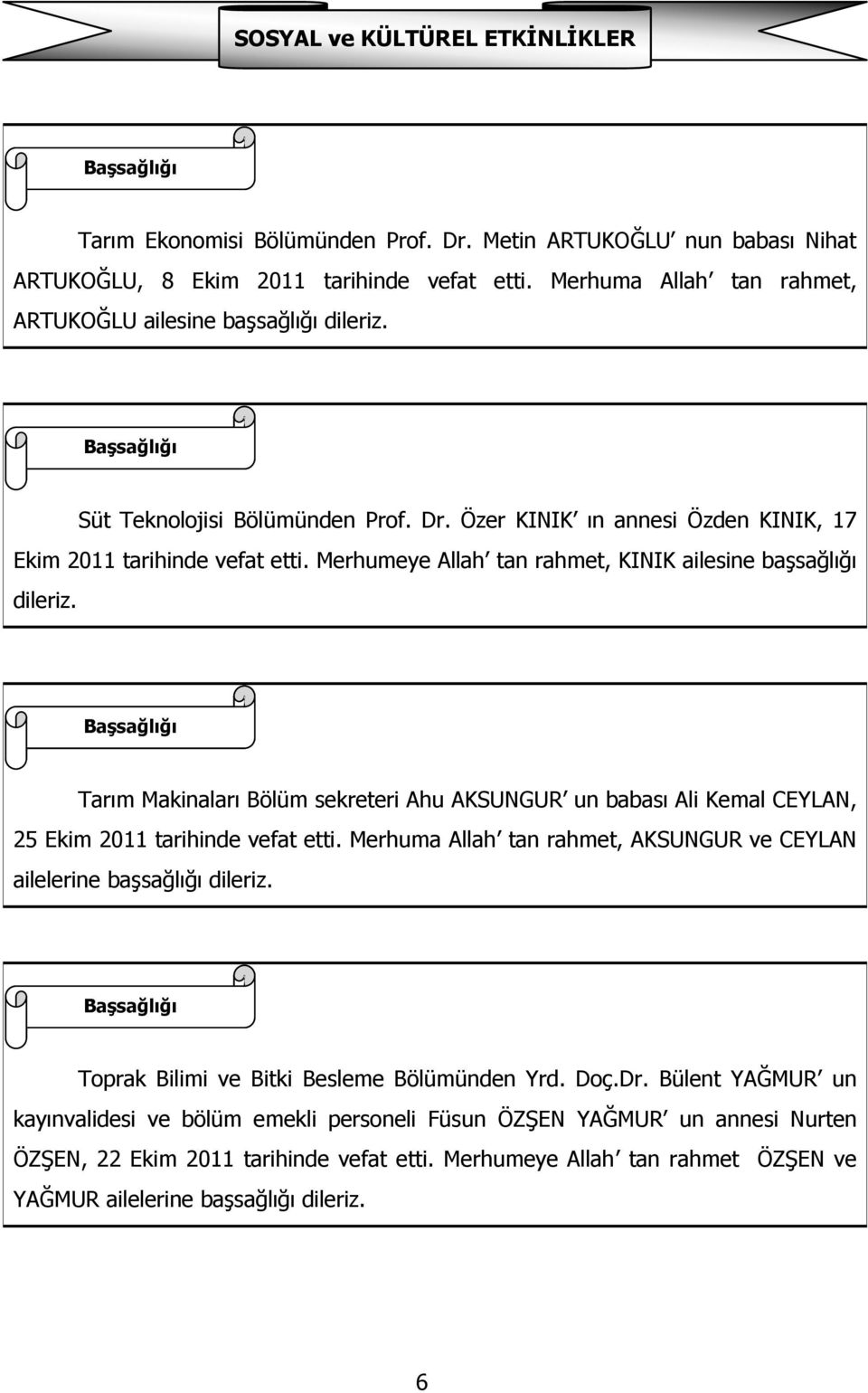 Özer KINIK ın annesi Özden KINIK, 17 Ekim 2011 tarihinde vefat etti. Merhumeye Allah tan rahmet, KINIK ailesine başsağlığı dileriz.