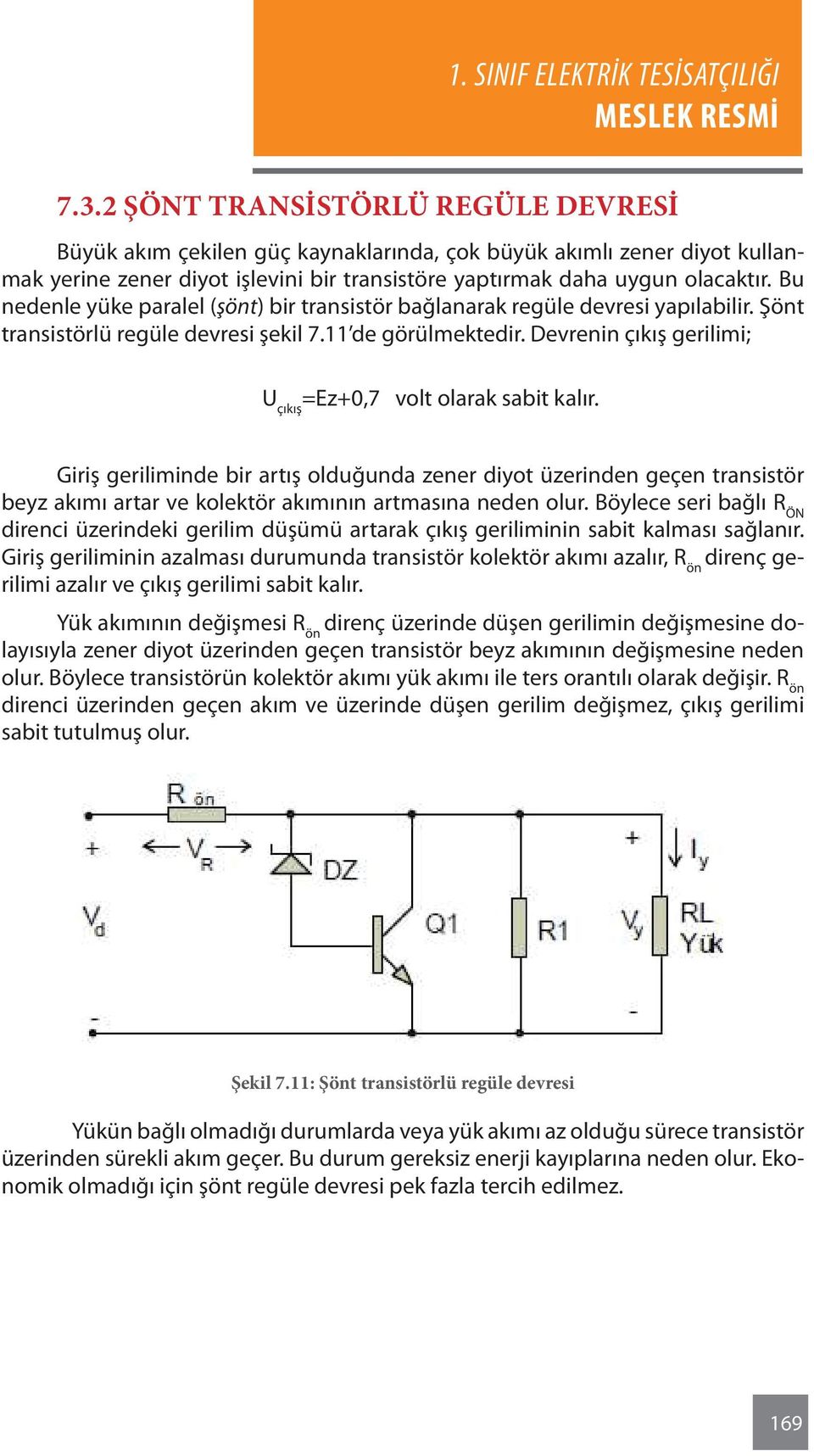 Devrenin çıkış gerilimi; U çıkış =Ez+0,7 volt olarak sabit kalır.