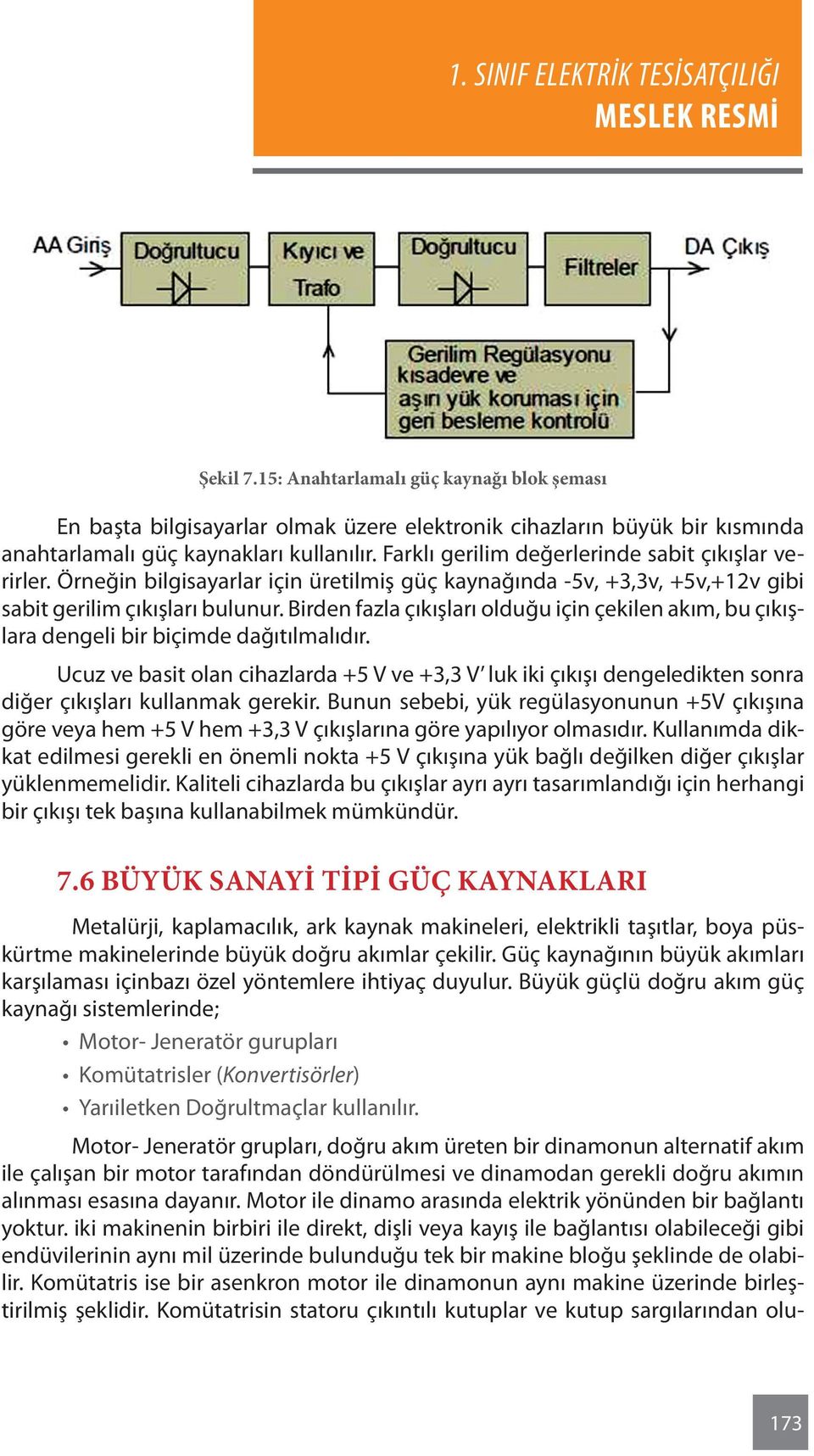 Birden fazla çıkışları olduğu için çekilen akım, bu çıkışlara dengeli bir biçimde dağıtılmalıdır.