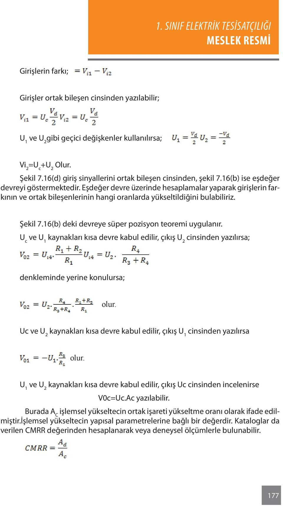 16(b) deki devreye süper pozisyon teoremi uygulanır. U c ve U 1 kaynakları kısa devre kabul edilir, çıkış U 2 cinsinden yazılırsa; denkleminde yerine konulursa; olur.