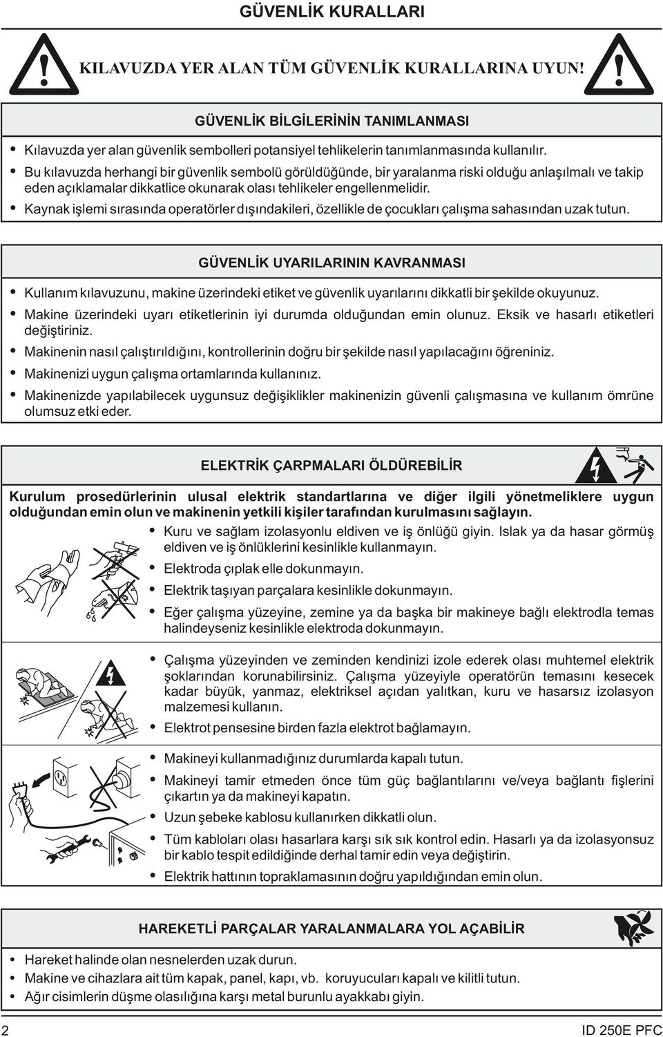 Ÿ Kaynak işlemi sırasında operatörler dışındakileri, özellikle de çocukları çalışma sahasından uzak tutun.