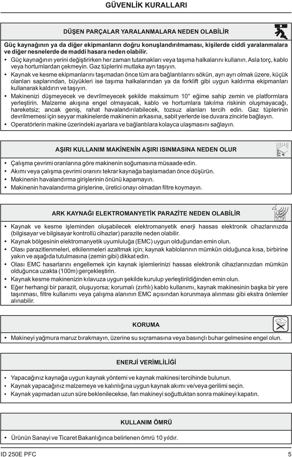 Ÿ Kaynak ve kesme ekipmanlarını taşımadan önce tüm ara bağlantılarını sökün, ayrı ayrı olmak üzere, küçük olanları saplarından, büyükleri ise taşıma halkalarından ya da forklift gibi uygun kaldırma