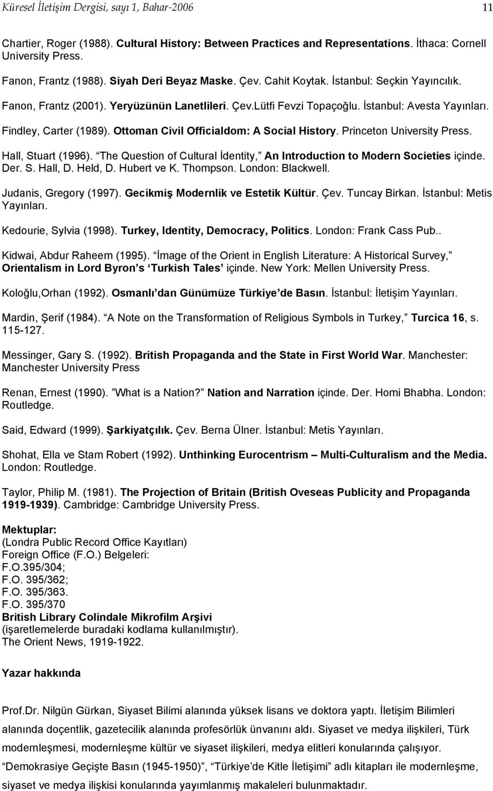 Ottoman Civil Officialdom: A Social History. Princeton University Press. Hall, Stuart (1996). The Question of Cultural İdentity, An Introduction to Modern Societies içinde. Der. S. Hall, D. Held, D.