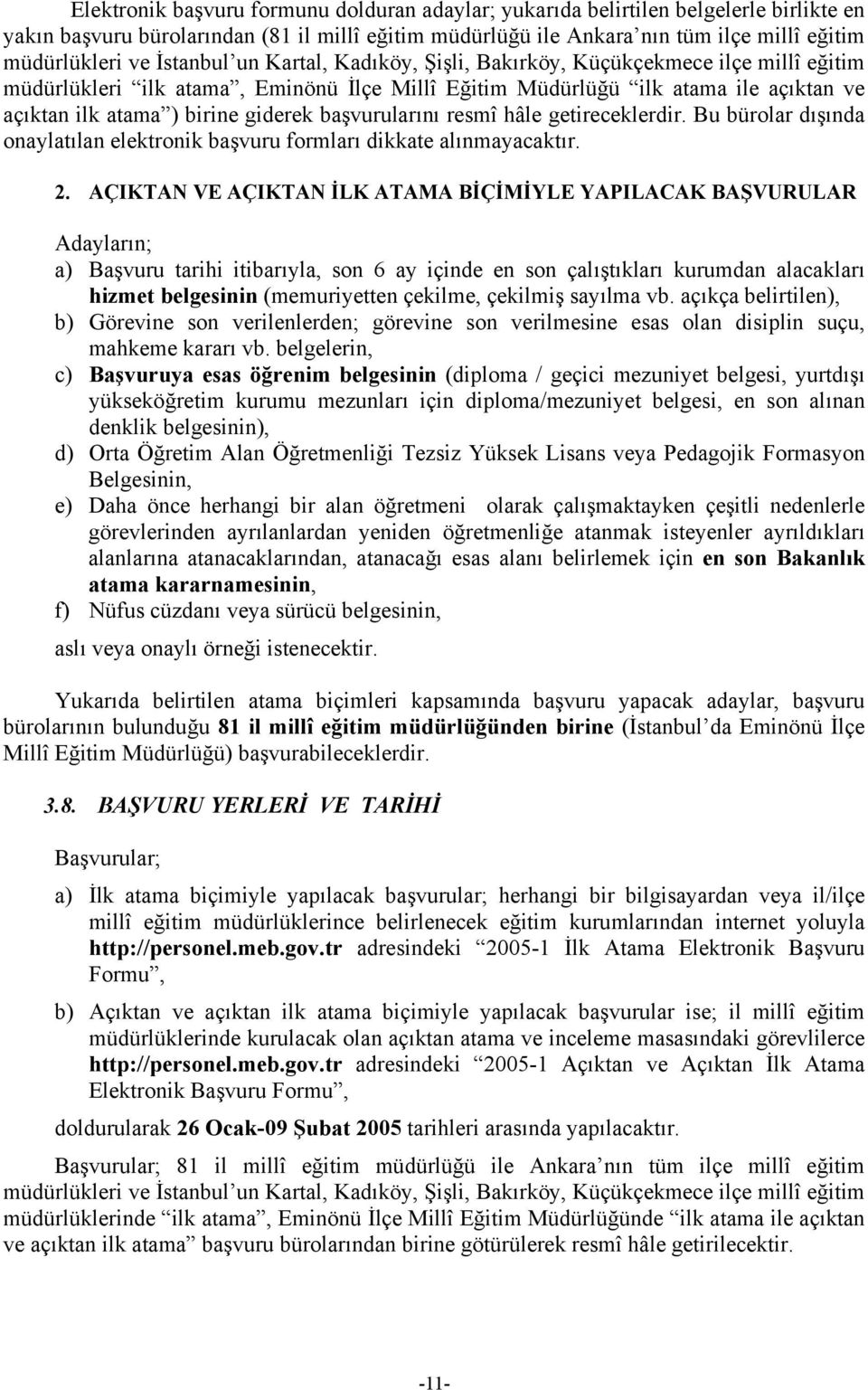 başvurularını resmî hâle getireceklerdir. Bu bürolar dışında onaylatılan elektronik başvuru formları dikkate alınmayacaktır. 2.