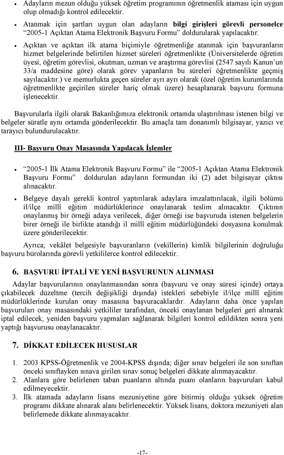 Açıktan ve açıktan ilk atama biçimiyle öğretmenliğe atanmak için başvuranların hizmet belgelerinde belirtilen hizmet süreleri öğretmenlikte (Üniversitelerde öğretim üyesi, öğretim görevlisi, okutman,