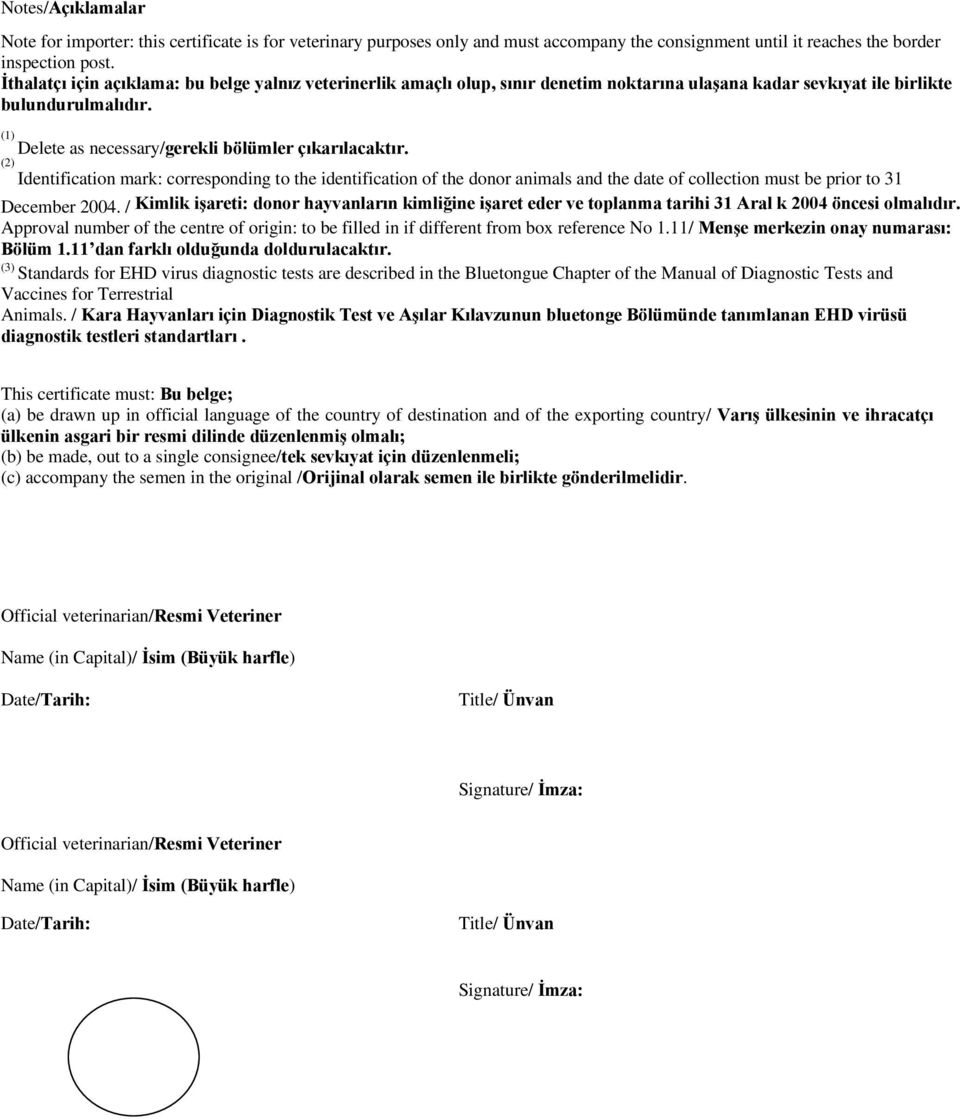 (1) Delete as necessary/gerekli bölümler çıkarılacaktır. (2) Identification mark: corresponding to the identification of the donor animals and the date of collection must be prior to 31 December 2004.