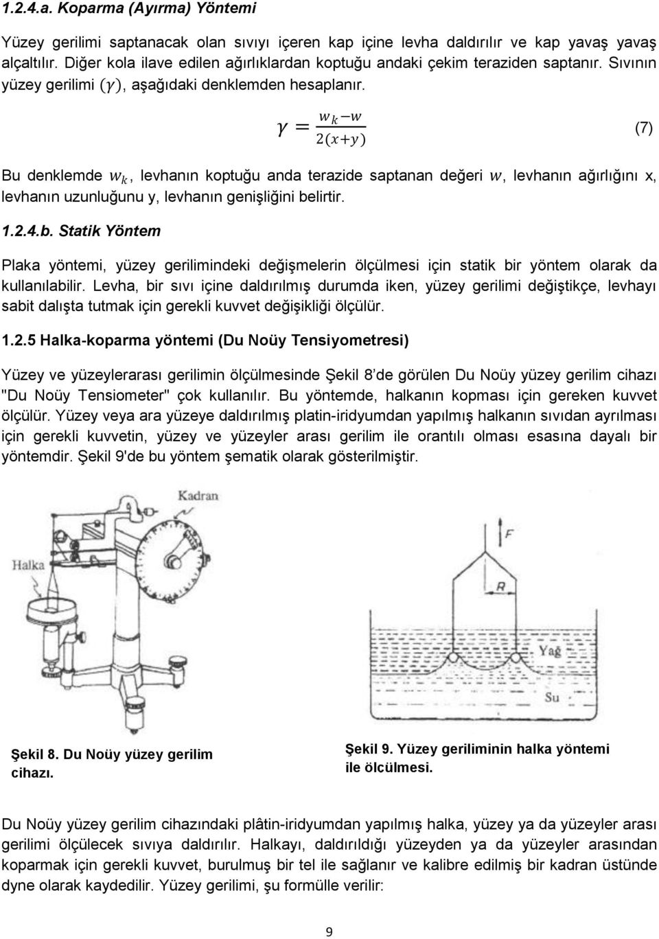 γ = w k w 2(x+y) (7) Bu denklemde w k, levhanın koptuğu anda terazide saptanan değeri w, levhanın ağırlığını x, levhanın uzunluğunu y, levhanın genişliğini be