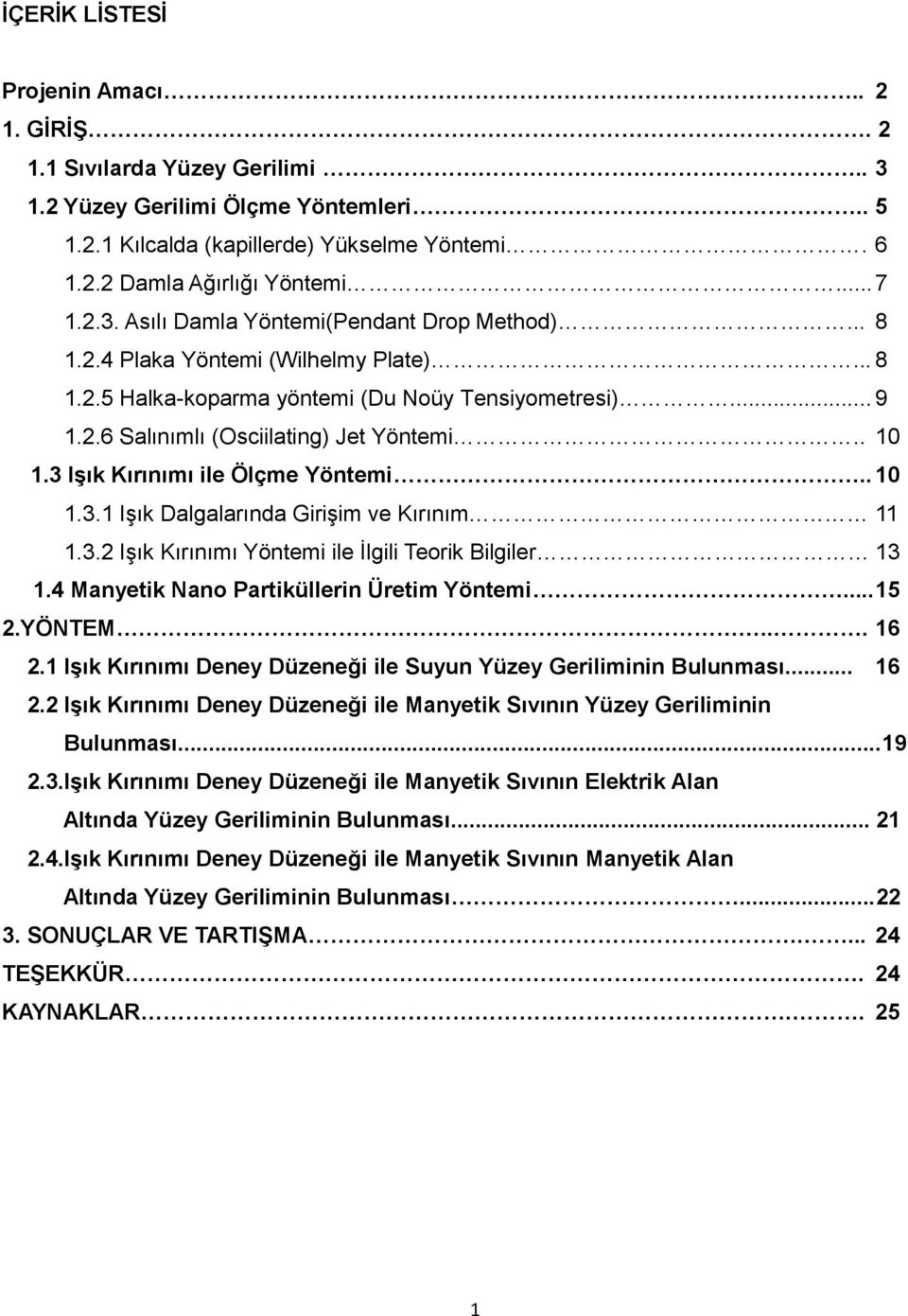 . 10 1.3 IĢık Kırınımı ile Ölçme Yöntemi.. 10 1.3.1 Işık Dalgalarında Girişim ve Kırınım 11 1.3.2 Işık Kırınımı Yöntemi ile İlgili Teorik Bilgiler 13 1.4 Manyetik Nano Partiküllerin Üretim Yöntemi.