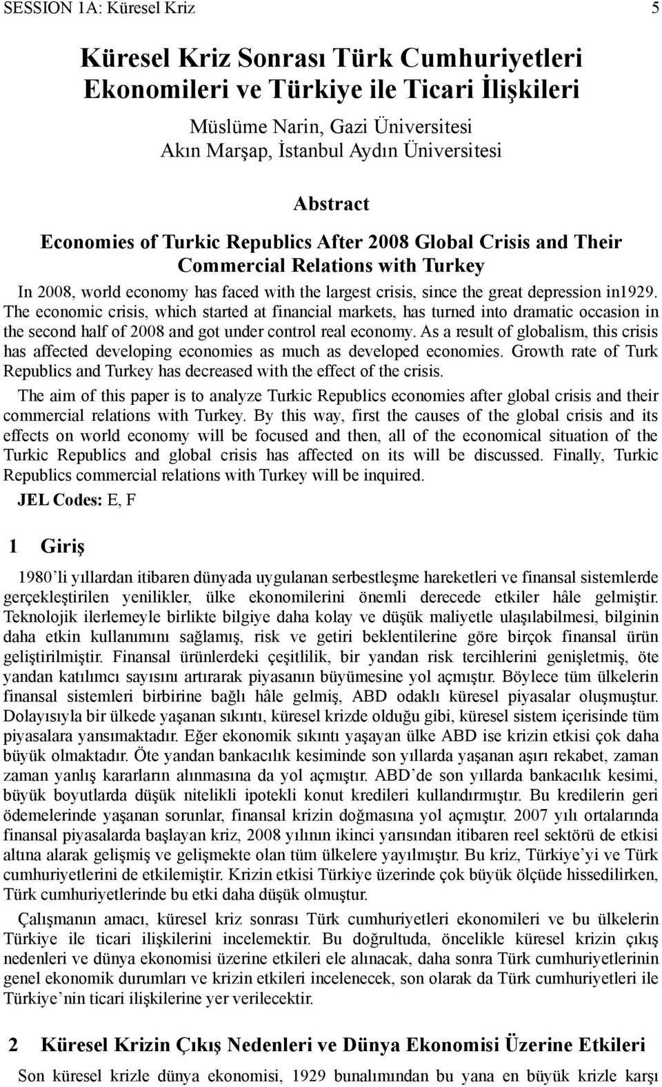 The economic crisis, which started at financial markets, has turned into dramatic occasion in the second half of 2008 and got under control real economy.