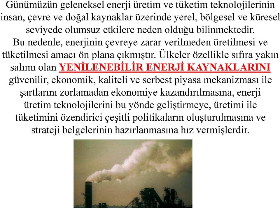 Ülkeler özellikle sıfıra yakın salımı olan YENİLENEBİLİR ENERJİ KAYNAKLARINI güvenilir, ekonomik, kaliteli ve serbest piyasa mekanizması ile şartlarını zorlamadan