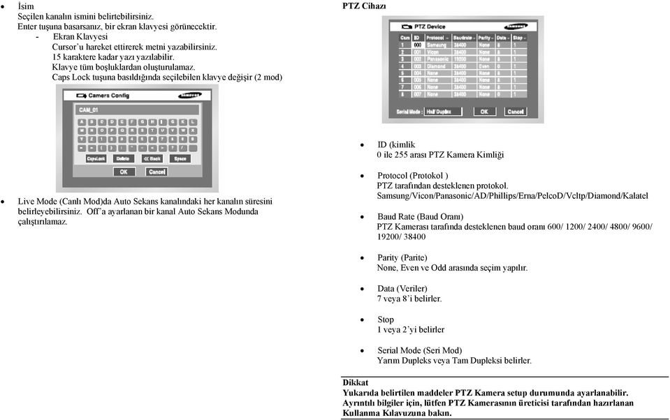 Caps Lock tuşuna basıldığında seçilebilen klavye değişir (2 mod) PTZ Cihazı ID (kimlik 0 ile 255 arası PTZ Kamera Kimliği Live Mode (Canlı Mod)da Auto Sekans kanalındaki her kanalın süresini