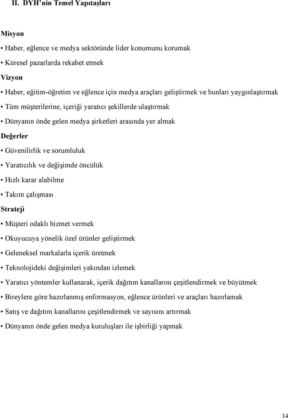 değişimde öncülük Hızlı karar alabilme Takım çalışması Strateji Müşteri odaklı hizmet vermek Okuyucuya yönelik özel ürünler geliştirmek Geleneksel markalarla içerik üretmek Teknolojideki değişimleri