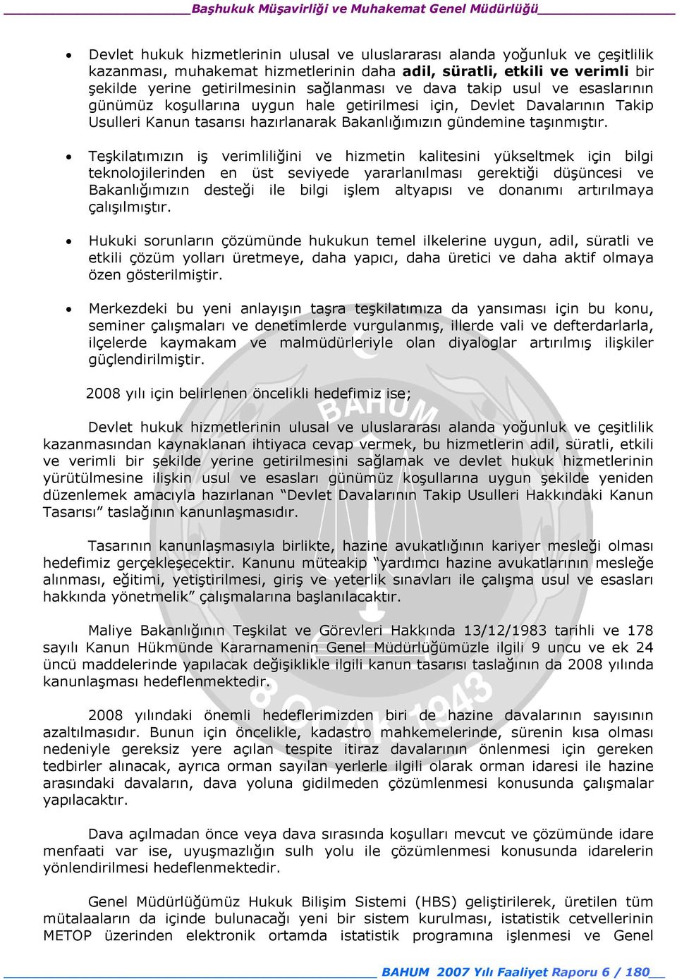 Teşkilatımızın iş verimliliğini ve hizmetin kalitesini yükseltmek için bilgi teknolojilerinden en üst seviyede yararlanılması gerektiği düşüncesi ve Bakanlığımızın desteği ile bilgi işlem altyapısı