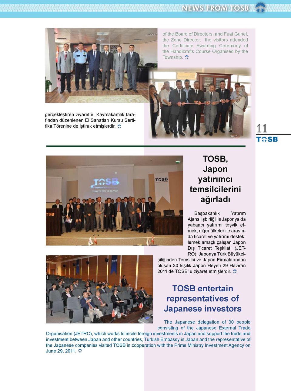 TOSB, Japon yatırımcı temsilcilerini ağırladı Başbakanlık Yatırım Ajansı işbirliği ile Japonya da yabancı yatırımı teşvik etmek, diğer ülkeler ile arasında ticaret ve yatırımı desteklemek amaçlı