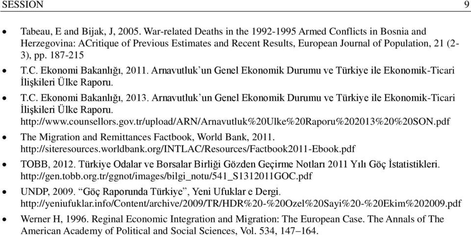 Arnavutluk un Genel Ekonomik Durumu ve Türkiye ile Ekonomik-Ticari İlişkileri Ülke Raporu. T.C. Ekonomi Bakanlığı, 2013.