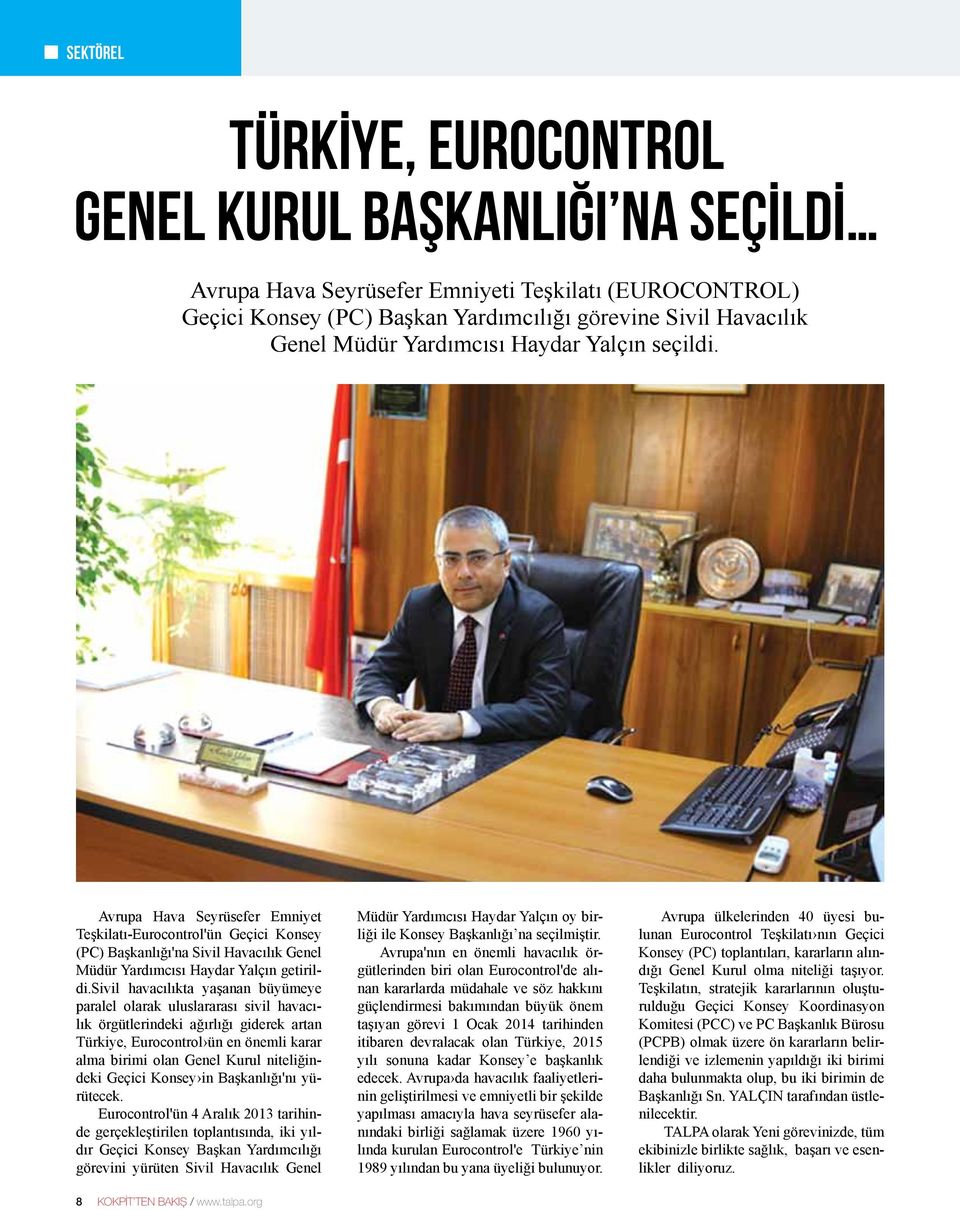 sivil havacılıkta yaşanan büyümeye paralel olarak uluslararası sivil havacılık örgütlerindeki ağırlığı giderek artan Türkiye, Eurocontrol ün en önemli karar alma birimi olan Genel Kurul niteliğindeki