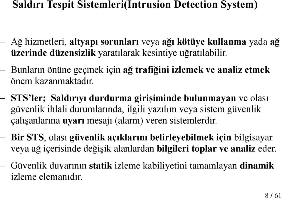 STS ler; Saldırıyı durdurma giriģiminde bulunmayan ve olası güvenlik ihlali durumlarında, ilgili yazılım veya sistem güvenlik çalıģanlarına uyarı mesajı (alarm) veren