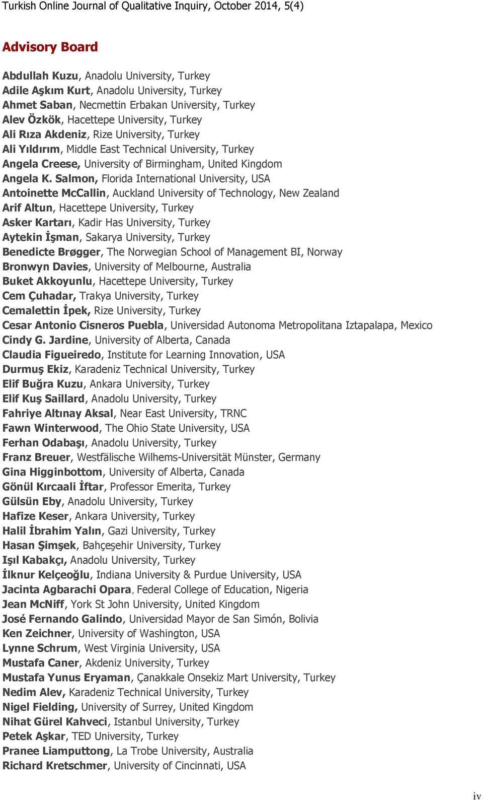 Salmon, Florida International University, USA Antoinette McCallin, Auckland University of Technology, New Zealand Arif Altun, Hacettepe University, Turkey Asker Kartarı, Kadir Has University, Turkey