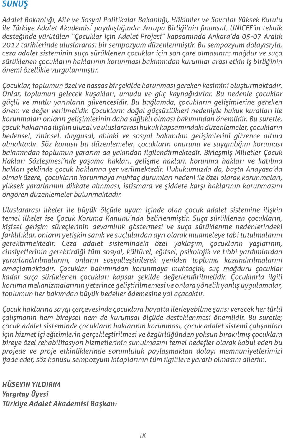 Bu sempozyum dolayısıyla, ceza adalet sisteminin suça sürüklenen çocuklar için son çare olmasının; mağdur ve suça sürüklenen çocukların haklarının korunması bakımından kurumlar arası etkin iş