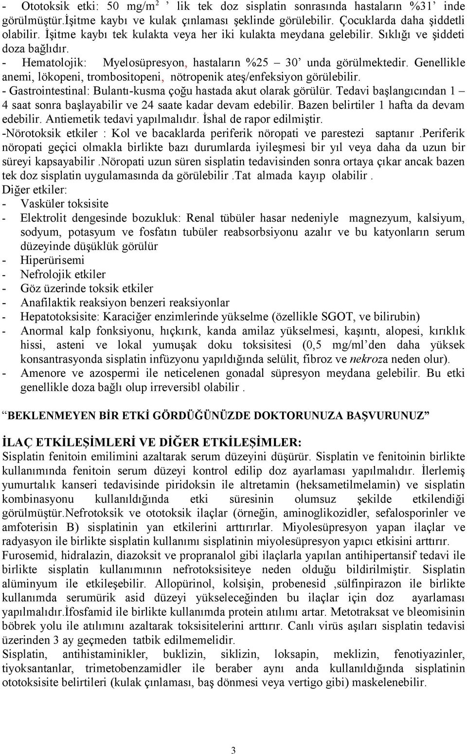 Genellikle anemi, lökopeni, trombositopeni, nötropenik ateş/enfeksiyon görülebilir. - Gastrointestinal: Bulantı-kusma çoğu hastada akut olarak görülür.