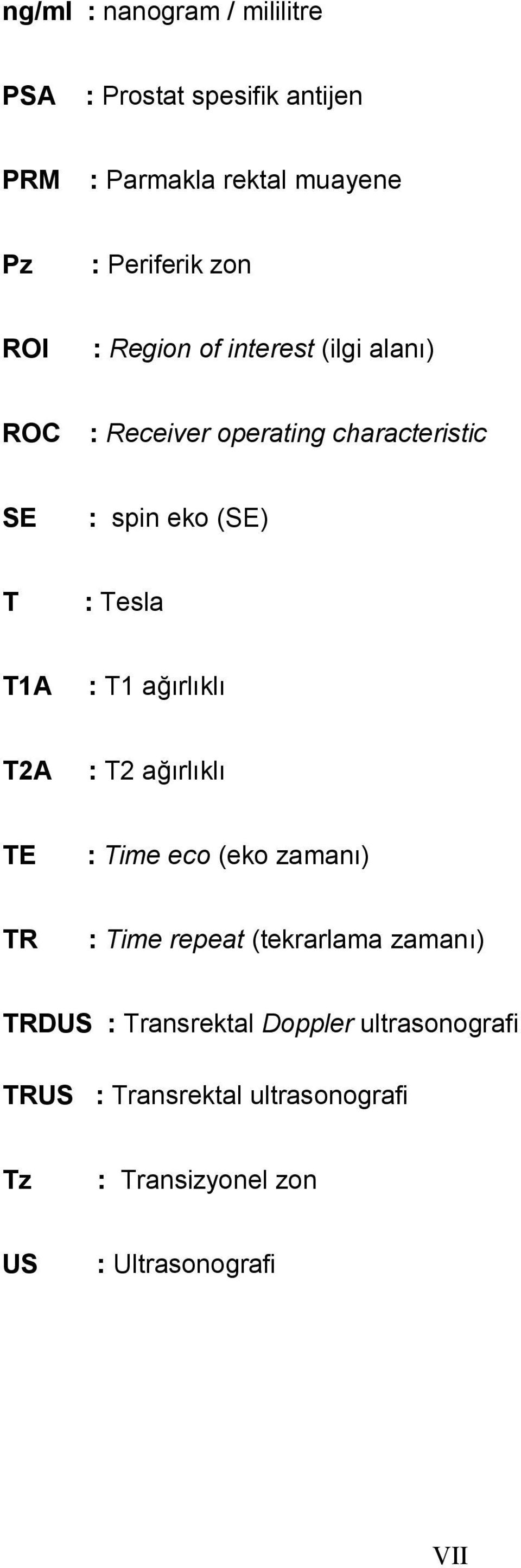 T1A : T1 ağırlıklı T2A : T2 ağırlıklı TE : Time eco (eko zamanı) TR : Time repeat (tekrarlama zamanı) TRDUS :