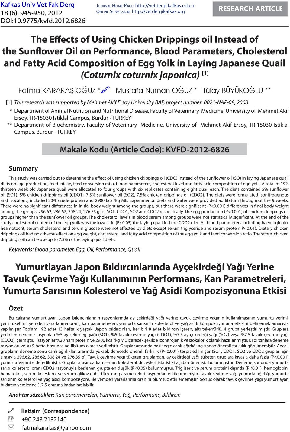 Quail (Coturnix coturnix japonica) [1] Summary This study was carried out to determine the effect of using chicken drippings oil (CDO) instead of the sunflower oil (SO) in laying Japanese quail diets