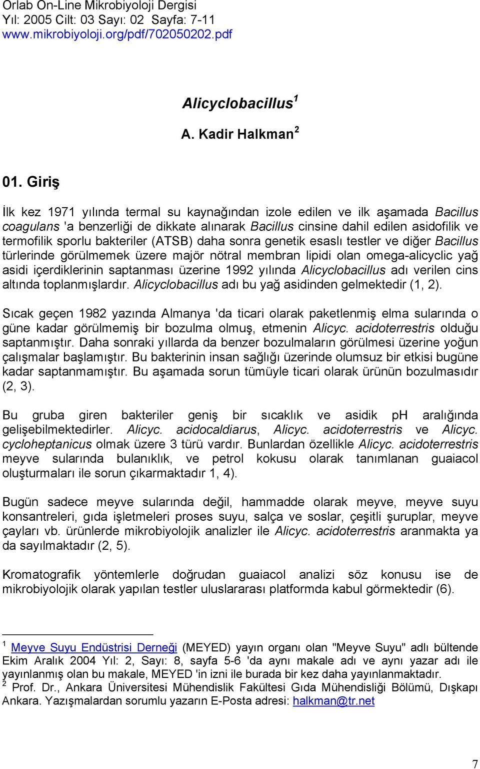 bakteriler (ATSB) daha sonra genetik esaslı testler ve diğer Bacillus türlerinde görülmemek üzere majör nötral membran lipidi olan omega-alicyclic yağ asidi içerdiklerinin saptanması üzerine 1992