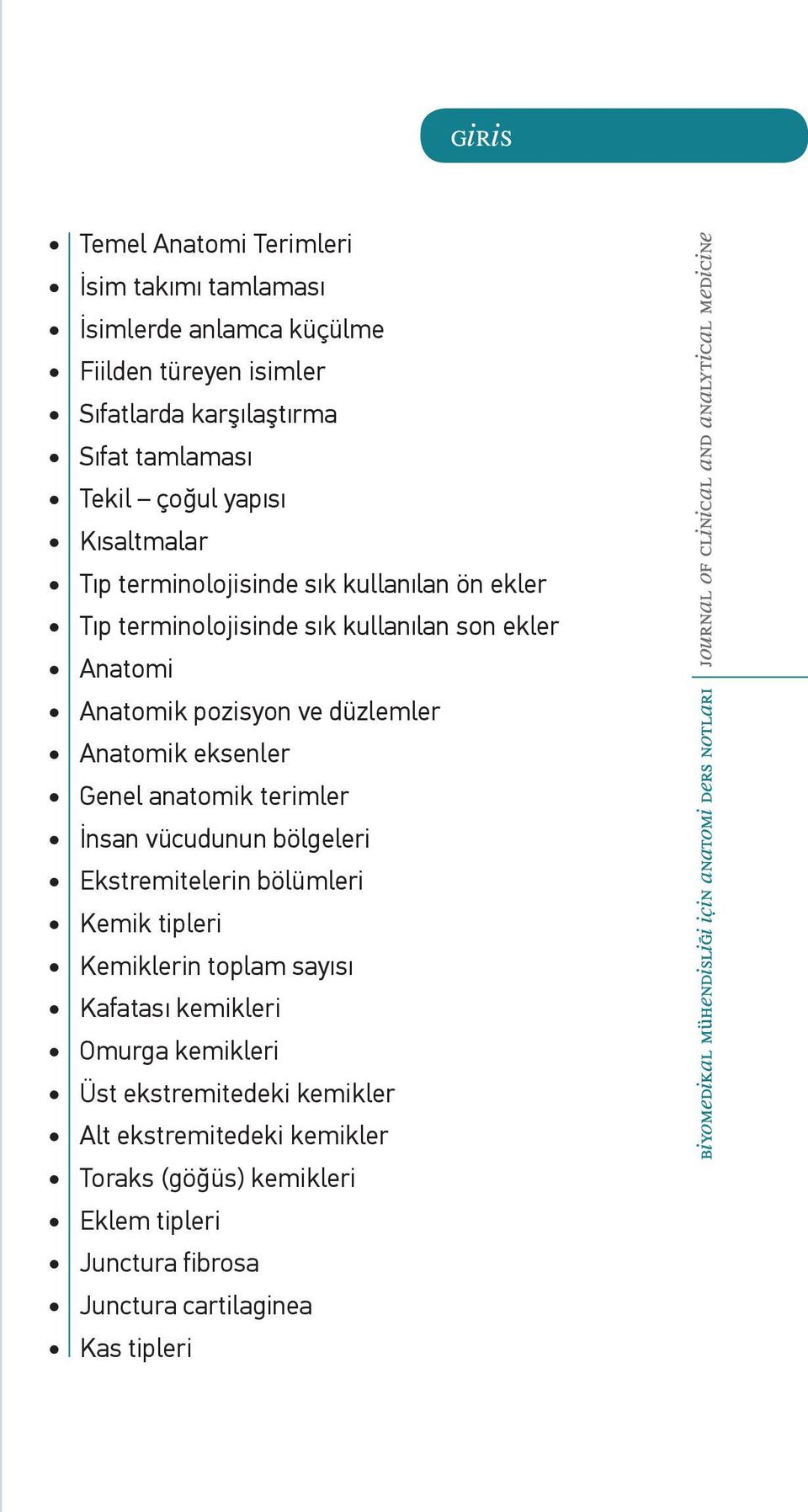 Anatomik eksenler Genel anatomik terimler İnsan vücudunun bölgeleri Ekstremitelerin bölümleri Kemik tipleri Kemiklerin toplam sayısı Kafatası kemikleri