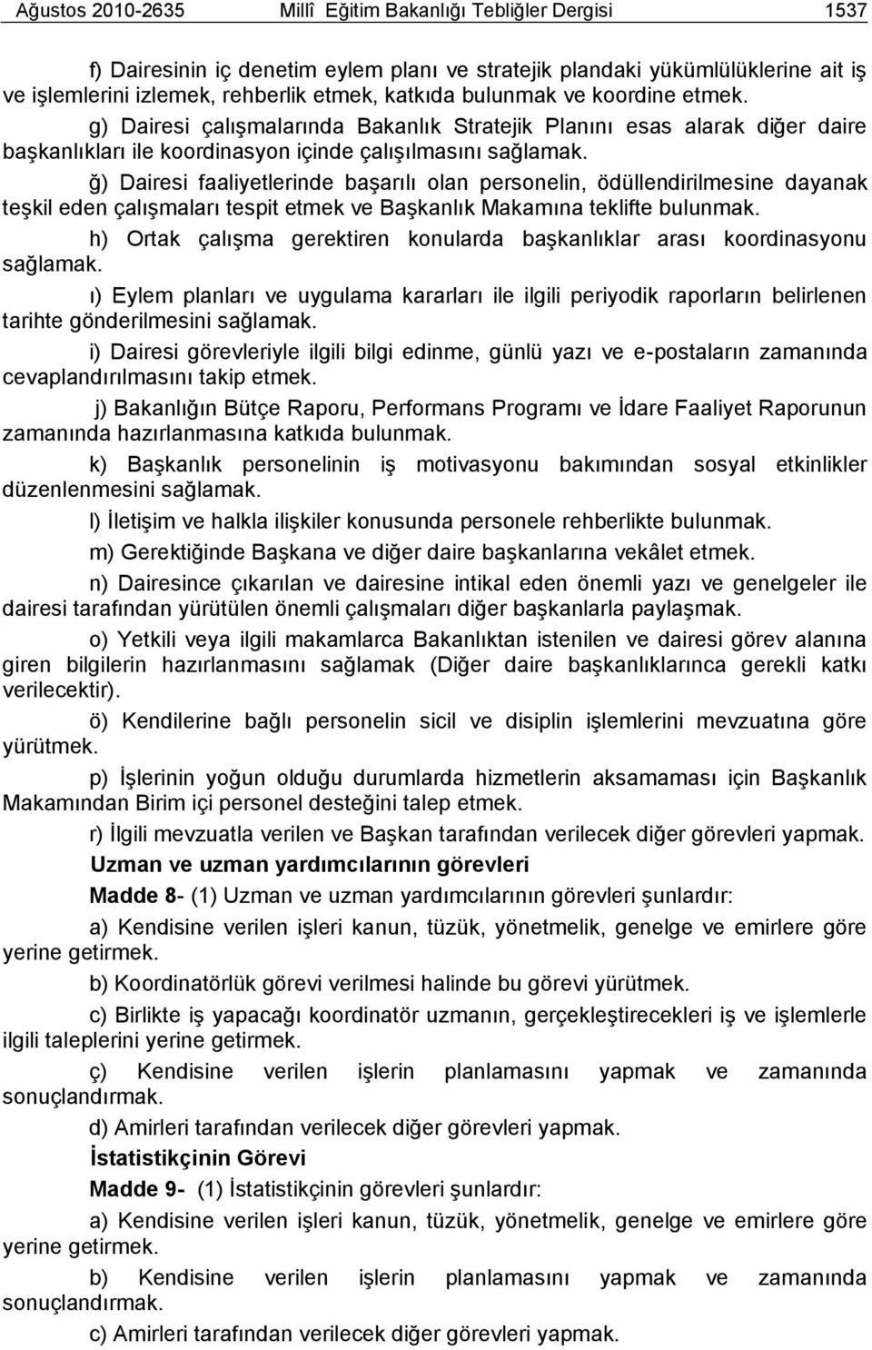 ğ) Dairesi faaliyetlerinde baģarılı olan personelin, ödüllendirilmesine dayanak teģkil eden çalıģmaları tespit etmek ve BaĢkanlık Makamına teklifte bulunmak.