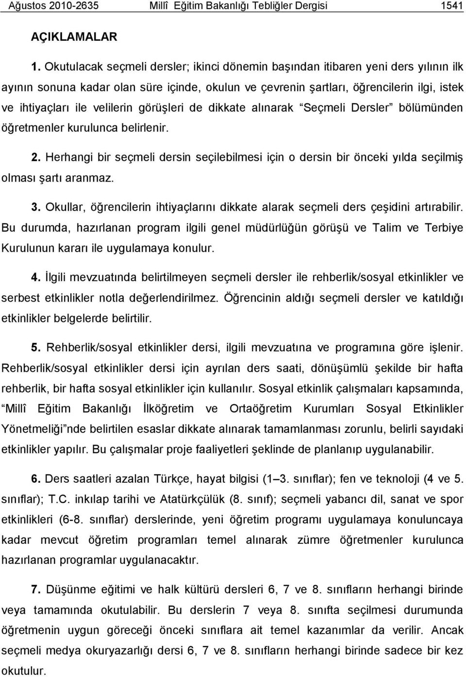 velilerin görüģleri de dikkate alınarak Seçmeli Dersler bölümünden öğretmenler kurulunca belirlenir. 2.