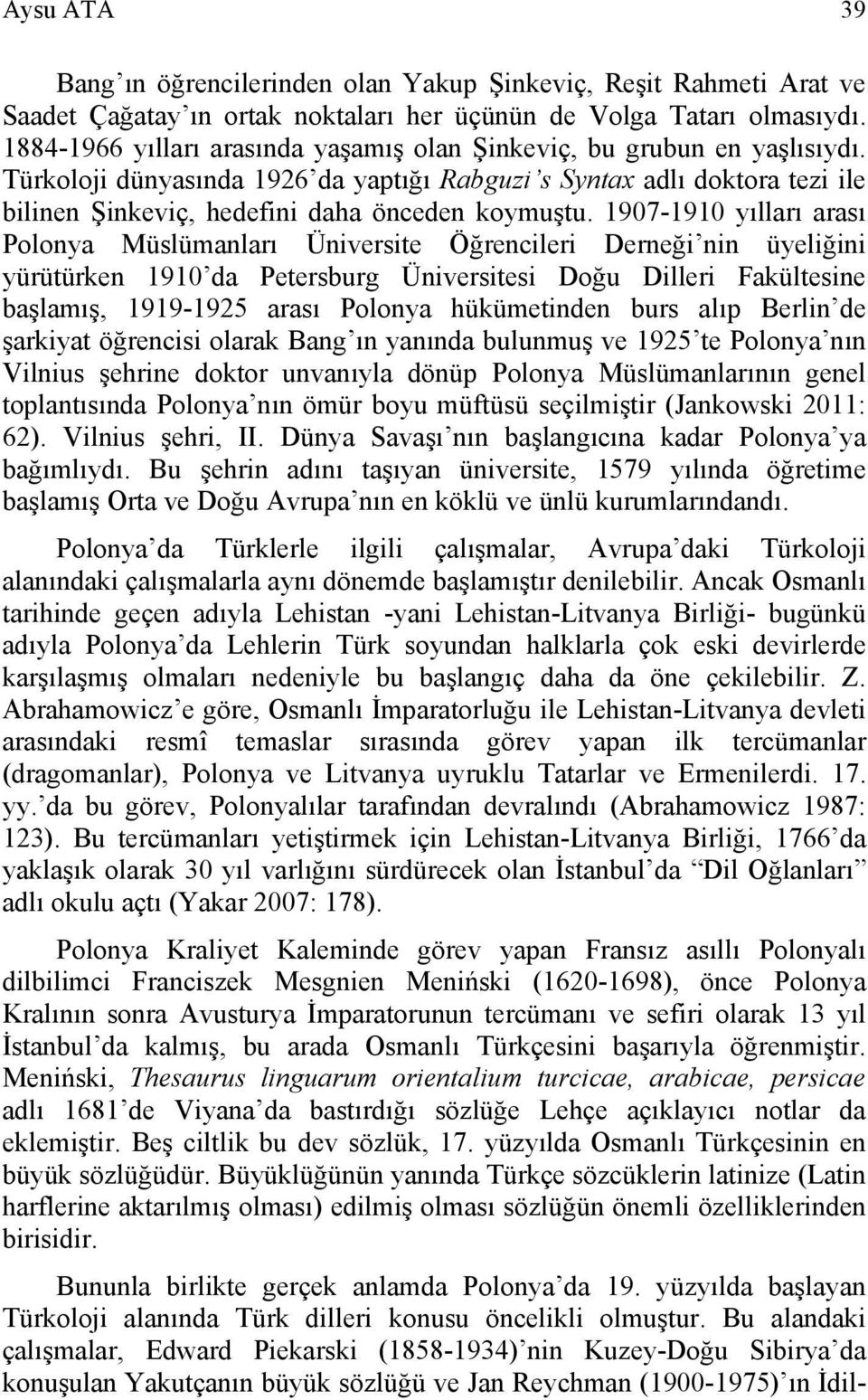 1907-1910 yılları arası Polonya Müslümanları Üniversite Öğrencileri Derneği nin üyeliğini yürütürken 1910 da Petersburg Üniversitesi Doğu Dilleri Fakültesine başlamış, 1919-1925 arası Polonya