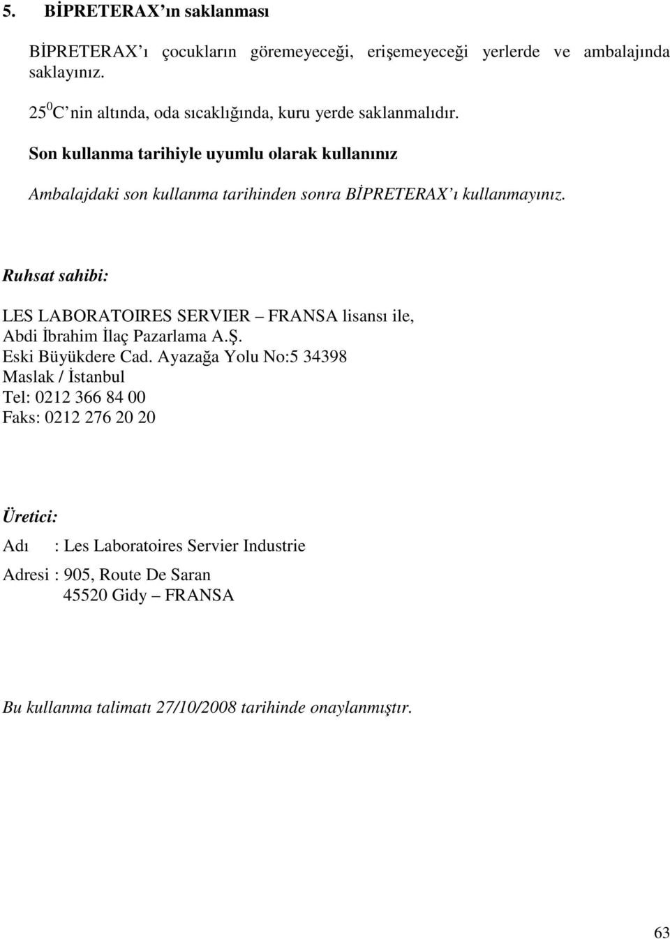 Son kullanma tarihiyle uyumlu olarak kullanınız Ambalajdaki son kullanma tarihinden sonra BİPRETERAX ı kullanmayınız.